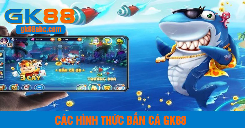 Các hình thức bắn cá gk88 truyền thống và hiện đại