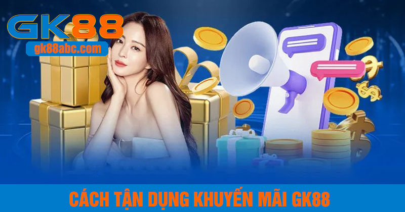 Cách tận dụng khuyến mãi gk88