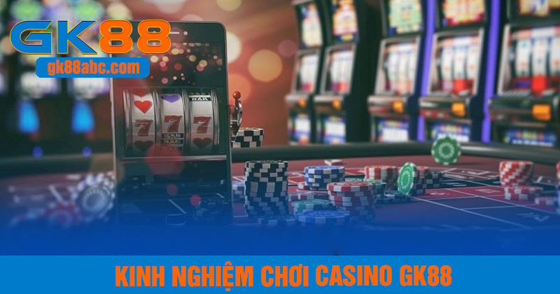 kinh nghiệm đặt cược casino gk88