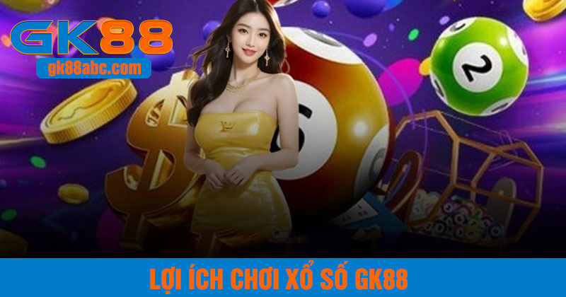 Lợi ích khi tham gia chơi xổ số gk88