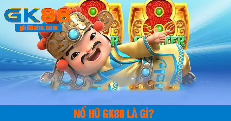 Nổ hũ gk88 là gì
