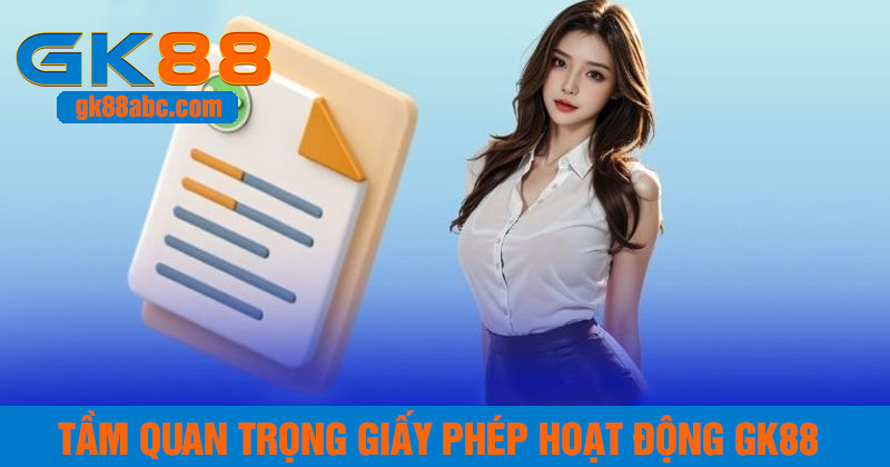 Giấy phép hoạt động quan trọng đối với GK88
