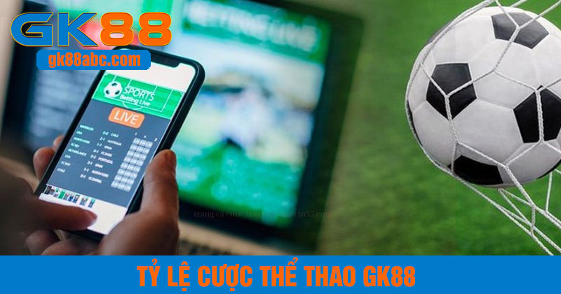 tỷ lệ cược thể thao gk88