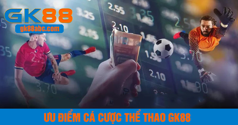Ưu điểm hấp dẫn người chơi của thể thao GK88